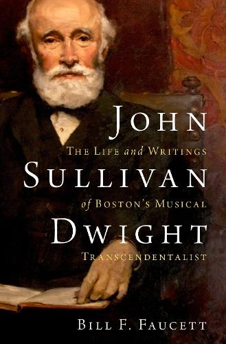 John Sullivan Dwight: The Life and Writings of Boston's Musical Transcendentalist.