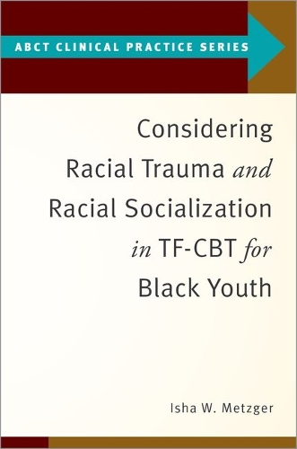 Considering Racial Trauma and Racial Socialization in TF-CBT for Black Youth.