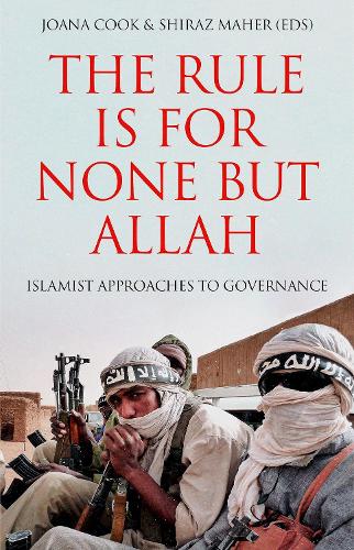 The Rule Is for None But Allah: Islamist Approaches to Governance.