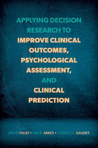 Applying Decision Research to Improve Clinical Outcomes, Psychological Assessment, and Clinical Prediction.