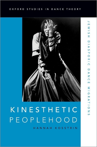 Kinesthetic Peoplehood: Jewish Diasporic Dance Migrations.