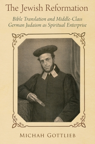The Jewish Reformation: Bible Translation and Middle-Class German Judaism as Spiritual Enterprise.