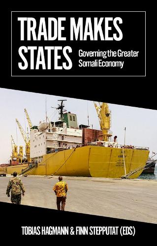 Trade Makes States: Governing the Greater Somali Economy.