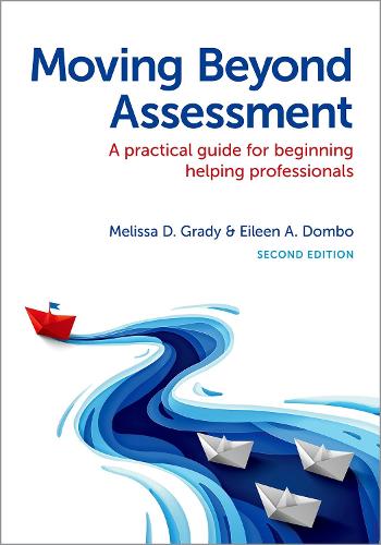 Moving Beyond Assessment: A Practical Guide For Beginning Helping Professionals, Second Edition. 2nd Revised edition