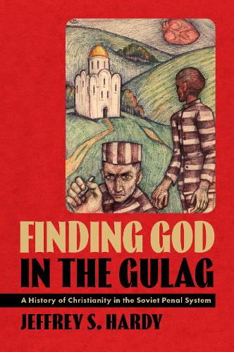 Finding God in the Gulag: A History of Christianity in the Soviet Penal System.