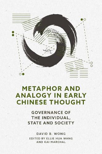 Metaphor and Analogy in Chinese Thought: Governance Within the Person, State, and Society.