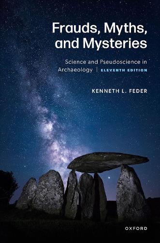 Frauds, Myths, and Mysteries: Science and Pseudoscience in Archaeology. 11th Revised edition