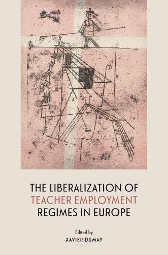 The Liberalization of Teacher Employment Regimes in Europe.