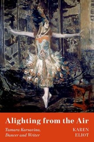 Alighting from the Air: Tamara Karsavina, Dancer and Writer.