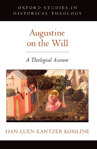 Augustine on the Will: A Theological Account.