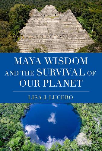 Maya Wisdom and the Survival of Our Planet.