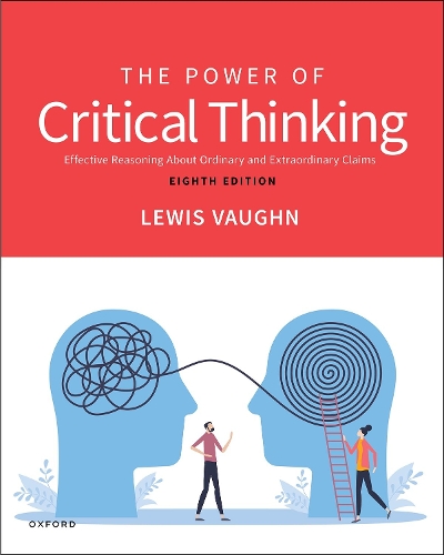 The Power of Critical Thinking: Effective Reasoning About Ordinary and Extraordinary Claims. 8th Revised edition
