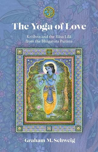 The Yoga of Love: Krishna and the Rasa Lila from the Bhagavata Purana.