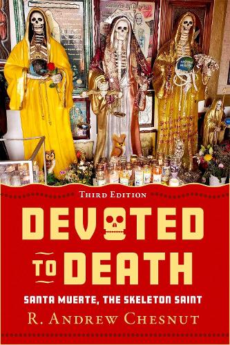Devoted to Death: Santa Muerte, the Skeleton Saint. 3rd Revised edition