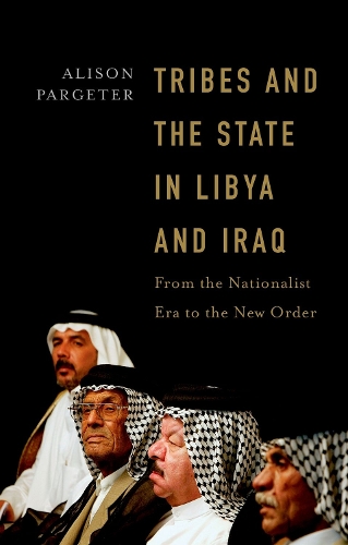 Tribes and the State in Libya and Iraq: From the Nationalist Era to the New Order.