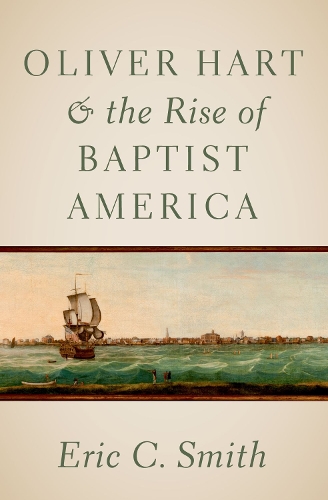 Oliver Hart and the Rise of Baptist America.