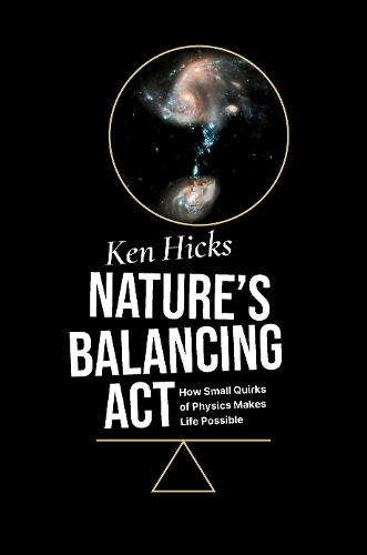 Nature's Balancing Act: How Small Quirks of Physics Makes Life Possible.