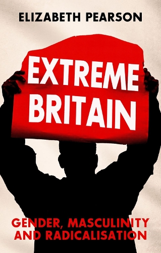 Extreme Britain: Gender, Masculinity and Radicalization.