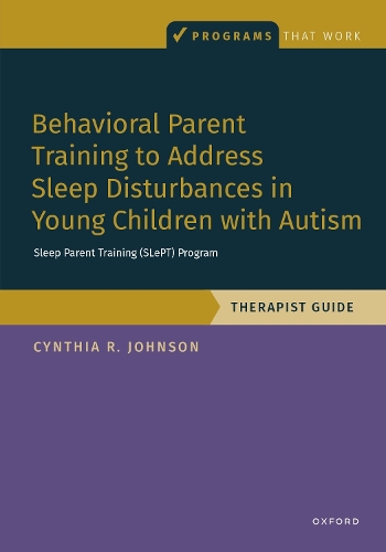 Behavioral Parent Training to Address Sleep Disturbances in Young Children with ASD: Therapist Guide.
