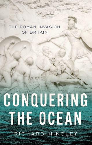 Conquering the Ocean: The Roman Invasion of Britain.