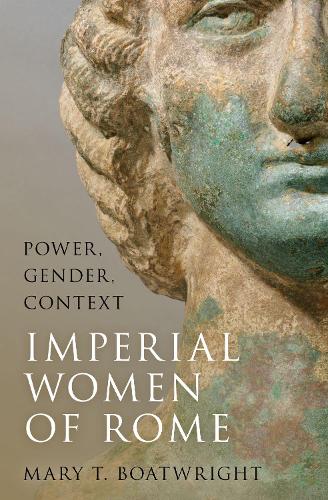 Imperial Women of Rome: Power, Gender, Context.