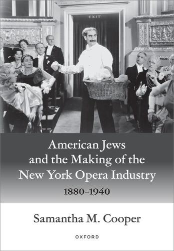 American Jews and the Making of the New York Opera Industry, 1880-1940.