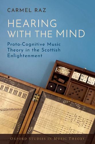 Hearing with the Mind: Proto-Cognitive Music Theory in the Scottish Enlightenment.