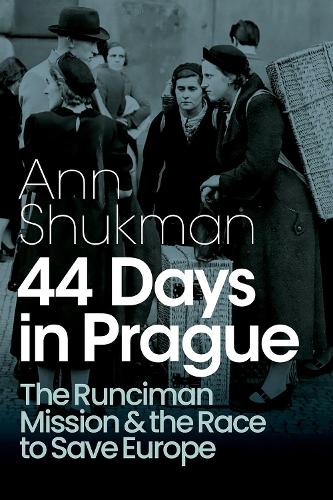 44 Days in Prague: The Runciman Mission and the Race to Save Europe.
