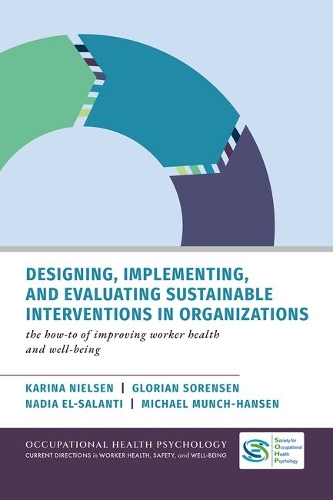 Designing, Implementing, and Evaluating Sustainable Interventions in Organizations: The How-To of Improving Worker Health and Well-being.