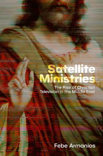 Satellite Ministries: The Rise of Christian Television in the Middle East.