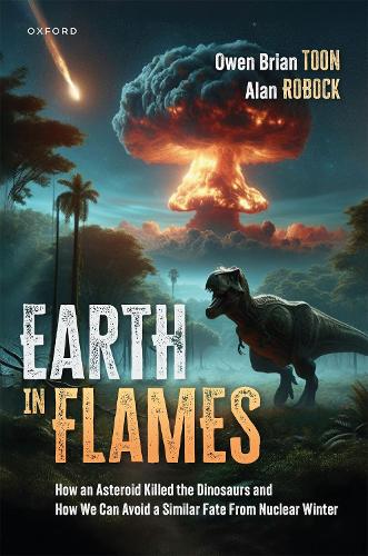 Earth in Flames: How an Asteroid Killed the Dinosaurs and How We Can Avoid a Similar Fate From Nuclear Winter.