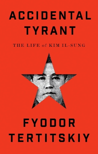 Accidental Tyrant: The Life of Kim Il-Sung.