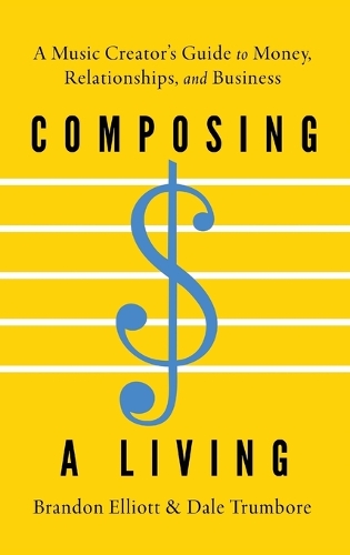 Composing a Living: A Music Creator's Guide to Money, Relationships, and Business.