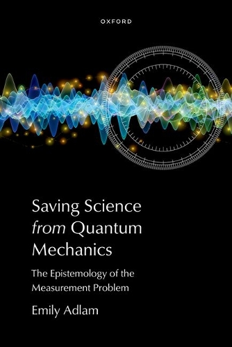 Saving Science from Quantum Mechanics: The Epistemology of the Measurement Problem.