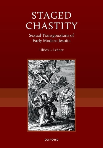Staged Chastity: Sexual Transgressions of Early Modern Jesuits.