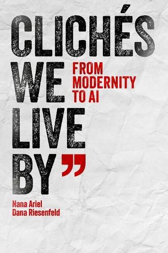 Cliches We Live By: From Modernity to AI.