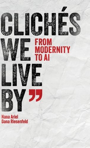 Cliches We Live By: From Modernity to AI.