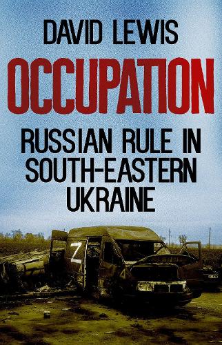 Occupation: Russian Rule in South-Eastern Ukraine.