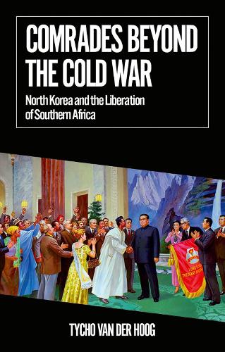 Comrades Beyond the Cold War: North Korea and the Liberation of Southern Africa.
