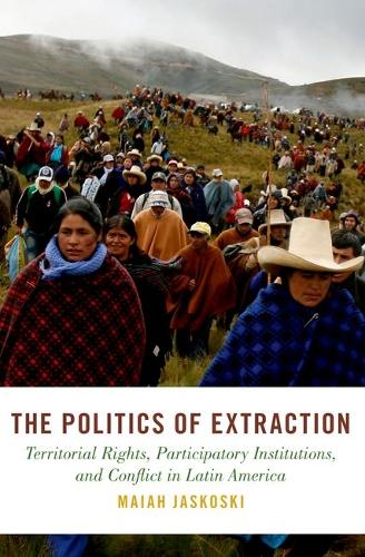 The Politics of Extraction: Territorial Rights, Participatory Institutions, and Conflict in Latin America.