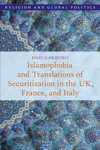 Islamophobia and Translations of Securitization in the UK, France, and Italy.