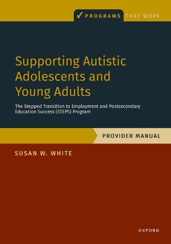Supporting Autistic Adolescents and Young Adults: The Stepped Transition to Employment and Postsecondary Education Success (STEPS) Program: Provider Manual.