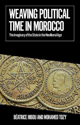 Weaving Political Time in Morocco: The Imaginary of the State in the Neoliberal Age.