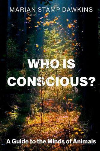 Who is Conscious?: A Guide to the Minds of Animals.