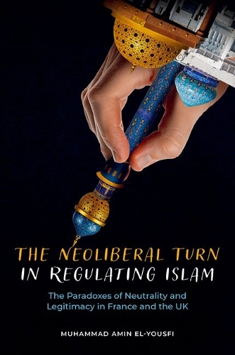 The Neoliberal Turn in Regulating Islam