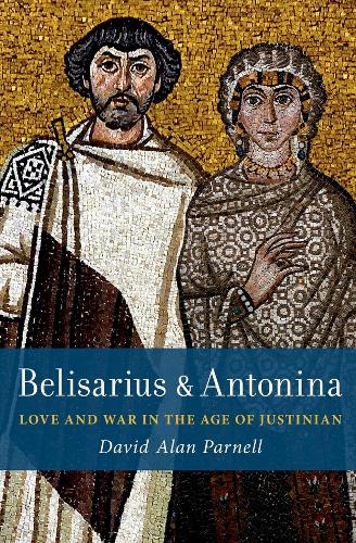 Belisarius & Antonina: Love and War in the Age of Justinian.