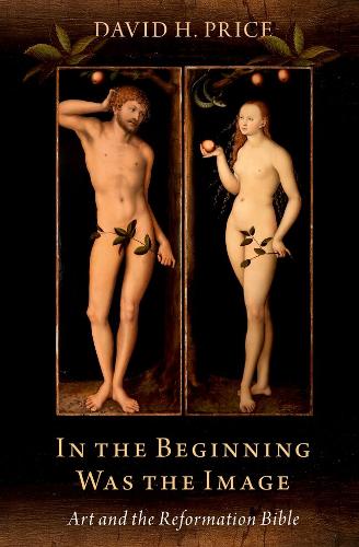 In the Beginning Was the Image: Art and the Reformation Bible.