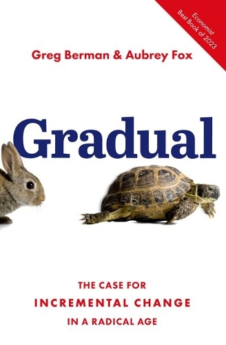 Gradual: The Case for Incremental Change in a Radical Age.