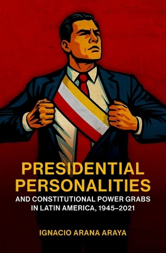 Presidential Personalities and Constitutional Power Grabs in Latin America, 1945-2021.