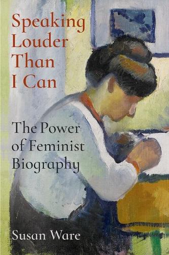 Speaking Louder Than I Can: The Power of Feminist Biography.